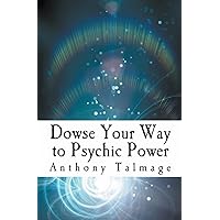 Dowse Your Way To Psychic Power (Psychic Mind)