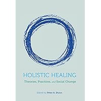 Holistic Healing: Theories, Practices, and Social Change