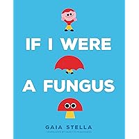 If I Were a Fungus If I Were a Fungus Hardcover Kindle