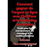 Comment gagner de l'argent en ligne avec OnlyFans et le marketing numérique: Guide pour les entrepreneurs, les managers et les modèles freelance (French Edition) Comment gagner de l'argent en ligne avec OnlyFans et le marketing numérique: Guide pour les entrepreneurs, les managers et les modèles freelance (French Edition) Kindle Hardcover Paperback