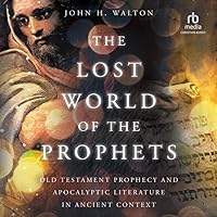 The Lost World of the Prophets: Old Testament Prophecy and Apocalyptic Literature in Ancient Context The Lost World of the Prophets: Old Testament Prophecy and Apocalyptic Literature in Ancient Context Paperback Audible Audiobook Kindle Audio CD