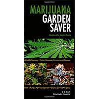 Marijuana Garden Saver: Handbook for Healthy Plants Marijuana Garden Saver: Handbook for Healthy Plants Paperback