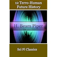 12 Terro-Human Future History Science Fiction Classics by H. Beam Piper 12 Terro-Human Future History Science Fiction Classics by H. Beam Piper Kindle Paperback