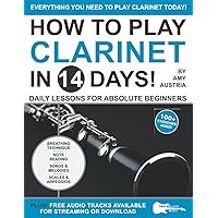 How to Play Clarinet in 14 Days: Daily Lessons for Absolute Beginners (Play Music in 14 Days) How to Play Clarinet in 14 Days: Daily Lessons for Absolute Beginners (Play Music in 14 Days) Paperback Kindle