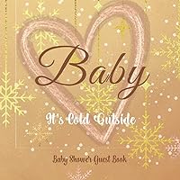 Baby It's Cold Outside Baby Shower Guest Book: Pink Rose and Gold Snowflake Winter Mommy and Baby guest book, Sign in Book, Welcome Baby Girl, Advice for Parents, Wishes for baby and Gift Log. Baby It's Cold Outside Baby Shower Guest Book: Pink Rose and Gold Snowflake Winter Mommy and Baby guest book, Sign in Book, Welcome Baby Girl, Advice for Parents, Wishes for baby and Gift Log. Paperback Hardcover