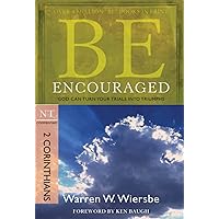 Be Encouraged (2 Corinthians): God Can Turn Your Trials into Triumphs (The BE Series Commentary) Be Encouraged (2 Corinthians): God Can Turn Your Trials into Triumphs (The BE Series Commentary) Paperback Kindle