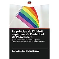 Le principe de l'intérêt supérieur de l'enfant et de l'adolescent: qui vit avec sa mère en prison. Analyse de l'applicabilité des alternatives à l'emprisonnement (French Edition)