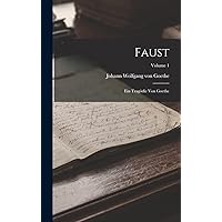 Faust: Ein Tragödie Von Goethe; Volume 1 (German Edition) Faust: Ein Tragödie Von Goethe; Volume 1 (German Edition) Hardcover Paperback