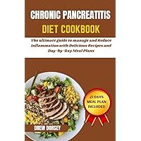 CHRONIC PANCREATITIS DIET COOKBOOK: The ultimate guide to manage and reduce inflammation with delicious recipes and day by day meal plans CHRONIC PANCREATITIS DIET COOKBOOK: The ultimate guide to manage and reduce inflammation with delicious recipes and day by day meal plans Kindle Paperback