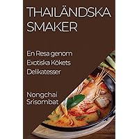 Thailändska Smaker: En Resa genom Exotiska Kökets Delikatesser (Swedish Edition)
