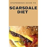 STUPENDOUS GUIDE TO SCARSDALE DIET STUPENDOUS GUIDE TO SCARSDALE DIET Kindle Hardcover Paperback