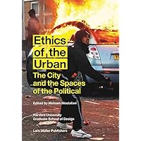 Ethics of the Urban: The City and the Spaces of the Political