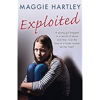Exploited: A young girl trapped in a world of abuse and fear. Can the love of a foster mother set her free? (A Maggie Hartley Foster Carer Story) Exploited: A young girl trapped in a world of abuse and fear. Can the love of a foster mother set her free? (A Maggie Hartley Foster Carer Story) Audible Audiobook Kindle Paperback