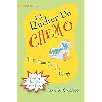 I'd Rather Do Chemo Than Clean Out the Garage: Choosing Laughter Over Tears I'd Rather Do Chemo Than Clean Out the Garage: Choosing Laughter Over Tears Paperback Kindle