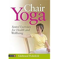 Chair Yoga: Seated Exercises for Health and Wellbeing Chair Yoga: Seated Exercises for Health and Wellbeing Paperback Kindle