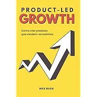 Product-Led Growth: Como criar produtos que vendem-se sozinhos (Portuguese Edition) Product-Led Growth: Como criar produtos que vendem-se sozinhos (Portuguese Edition) Paperback Kindle