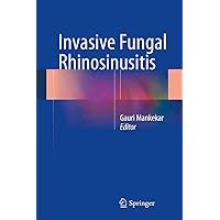 Invasive Fungal Rhinosinusitis Invasive Fungal Rhinosinusitis Kindle Hardcover Paperback