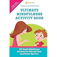 Ultimate Mindfulness Activity Book: 150 Playful Mindfulness Activities for Kids and Teens (and Grown-Ups too!) Ultimate Mindfulness Activity Book: 150 Playful Mindfulness Activities for Kids and Teens (and Grown-Ups too!) Paperback Kindle