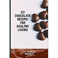 20 CHOCOLATE RECIPES FOR HEALTHY LIVING 20 CHOCOLATE RECIPES FOR HEALTHY LIVING Paperback Kindle
