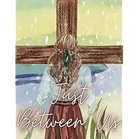 Just Between Us: A Prayer Journal for Your Conversations with God: Includes Beautifully Illustrated Pages for Daily Gratitude, Verses, and Prayer