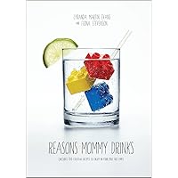 Reasons Mommy Drinks: Includes 100 Cocktail Rcipes to Enjoy in Your Zero Free Time Reasons Mommy Drinks: Includes 100 Cocktail Rcipes to Enjoy in Your Zero Free Time Paperback Kindle