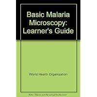 Basic Malaria Microscopy: Part 1 Learner's guide Basic Malaria Microscopy: Part 1 Learner's guide Spiral-bound