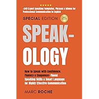 Speak-ology: How to Speak with Confidence, Fluency & Eloquence- Fluent Speaking Skills & Smart Language for Highly Effective Communication: +349 ... Writing, Speaking, Communication & Etiquette) Speak-ology: How to Speak with Confidence, Fluency & Eloquence- Fluent Speaking Skills & Smart Language for Highly Effective Communication: +349 ... Writing, Speaking, Communication & Etiquette) Paperback Kindle Audible Audiobook