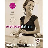 Everyday Italian: 125 Simple and Delicious Recipes Everyday Italian: 125 Simple and Delicious Recipes Hardcover Kindle