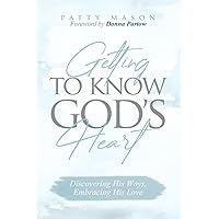 Getting to Know God's Heart: Discovering His Ways, Embracing His Love (Quick & Easy Bible Study for Women) Getting to Know God's Heart: Discovering His Ways, Embracing His Love (Quick & Easy Bible Study for Women) Paperback Kindle