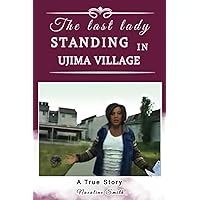 The Last Lady Standing in Ujima Village: A True Story The Last Lady Standing in Ujima Village: A True Story Paperback Kindle