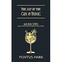 The Art of the Gin & Tonic: 60 Gin & tonic recipes The Art of the Gin & Tonic: 60 Gin & tonic recipes Kindle Hardcover