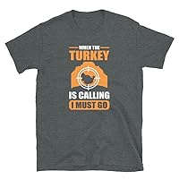 When The Turkey is Calling I Must Go Turkey Hunting T-Shirt