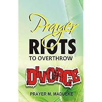 Prayer Riots To Overthrow Divorce (40 Prayer Giants)