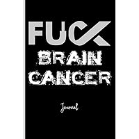 Fuck Brain Cancer : Journal: A Personal Journal for Sounding Off : 110 Pages of Personal Writing Space : 6 x 9” : Diary, Write, Doodle, Notes, Sketch ... Pituitary Adenomas, Mastatic Brain Cancer