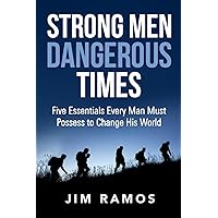 Strong Men Dangerous Times: Five Essentials Every Man Must Possess to Change His World Strong Men Dangerous Times: Five Essentials Every Man Must Possess to Change His World Paperback Audible Audiobook