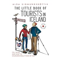 The Little Book of Tourists in Iceland: Tips, Tricks and What the Icelanders Really Think of You The Little Book of Tourists in Iceland: Tips, Tricks and What the Icelanders Really Think of You Paperback Kindle