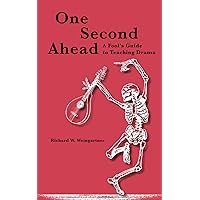One Second Ahead: A Fool's Guide to Teaching Drama One Second Ahead: A Fool's Guide to Teaching Drama Paperback Kindle
