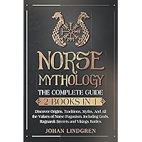 Norse Mythology: The Complete Guide (2 Books in 1): Discover Origins, Traditions, Myths and All the Values of Norse Paganism. Including Gods, Ragnarok Secrets and Vikings Battles Norse Mythology: The Complete Guide (2 Books in 1): Discover Origins, Traditions, Myths and All the Values of Norse Paganism. Including Gods, Ragnarok Secrets and Vikings Battles Paperback Kindle
