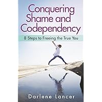 Conquering Shame and Codependency: 8 Steps to Freeing the True You Conquering Shame and Codependency: 8 Steps to Freeing the True You Paperback Audible Audiobook Kindle Audio CD