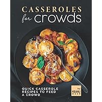 Casseroles for Crowds: Quick Recipes to Feed a Crowd Casseroles for Crowds: Quick Recipes to Feed a Crowd Paperback Kindle