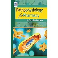 Pathophysiology for Pharmacy: A Concise Review Pathophysiology for Pharmacy: A Concise Review Hardcover