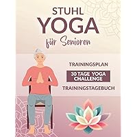 Stuhl-Yoga für Senioren: Gesund, schmerzfrei und fit im Alter – Mit sanften und einfachen Übungen zu mehr Wohlbefinden