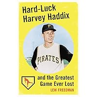 Hard-Luck Harvey Haddix and the Greatest Game Ever Lost Hard-Luck Harvey Haddix and the Greatest Game Ever Lost Paperback Kindle