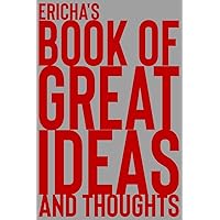 Ericha's Book of Great Ideas and Thoughts: 150 Page Dotted Grid and individually numbered page Notebook with Colour Softcover design. Book format: 6 x 9 in