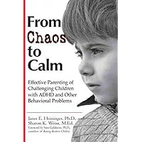 From Chaos to Calm: Effective Parenting Of Challenging Children with ADHD and Other Behavioral Problems From Chaos to Calm: Effective Parenting Of Challenging Children with ADHD and Other Behavioral Problems Paperback