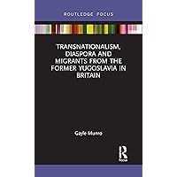Transnationalism, Diaspora and Migrants from the former Yugoslavia in Britain Transnationalism, Diaspora and Migrants from the former Yugoslavia in Britain Kindle Hardcover Paperback