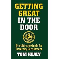 Getting Great in the Door: The Ultimate Guide for Fraternity Recruitment Getting Great in the Door: The Ultimate Guide for Fraternity Recruitment Kindle Paperback