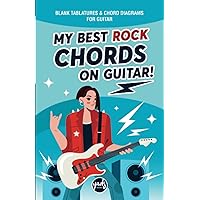 MY BEST ROCK CHORDS ON GUITAR (Girl cover) notebook of blank tablatures and chord diagrams for guitar: for all guitarists, beginners, amateurs, ... to write and compose your future guit MY BEST ROCK CHORDS ON GUITAR (Girl cover) notebook of blank tablatures and chord diagrams for guitar: for all guitarists, beginners, amateurs, ... to write and compose your future guit Paperback