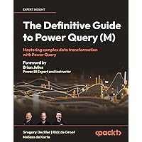 The Definitive Guide to Power Query (M): Mastering Complex Data Transformation with Power Query The Definitive Guide to Power Query (M): Mastering Complex Data Transformation with Power Query Paperback Kindle