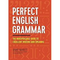 Perfect English Grammar: The Indispensable Guide to Excellent Writing and Speaking Perfect English Grammar: The Indispensable Guide to Excellent Writing and Speaking Paperback Kindle Hardcover Spiral-bound